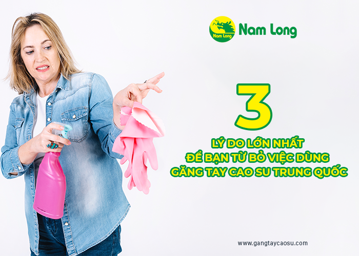 3 lý do lớn nhất để bạn từ bỏ việc dùng găng tay cao su Trung quốc 2