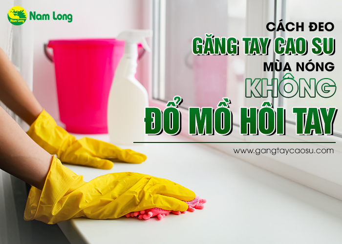 Cách đeo găng tay cao su không đổ mồ hôi tay - 01