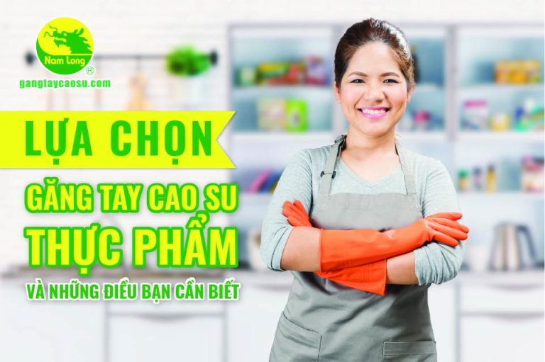 Lựa chọn găng tay cao su thực phẩm và những điều bạn cần biết