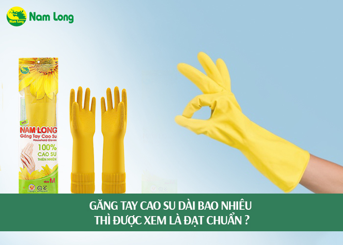 Găng tay cao su dài bao nhiêu thì được xem là đạt chuẩn (1)