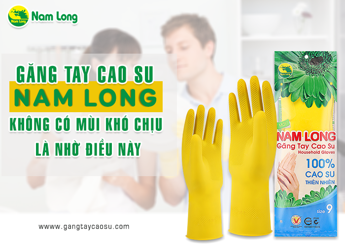 Găng tay cao su Nam Long không có mùi khó chịu là nhờ điều này-1