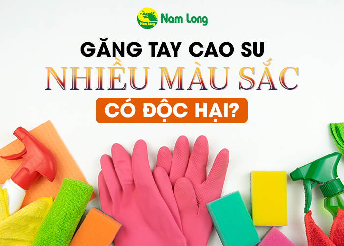 Găng tay cao su nhiều màu sắc có độc hại_ - 01