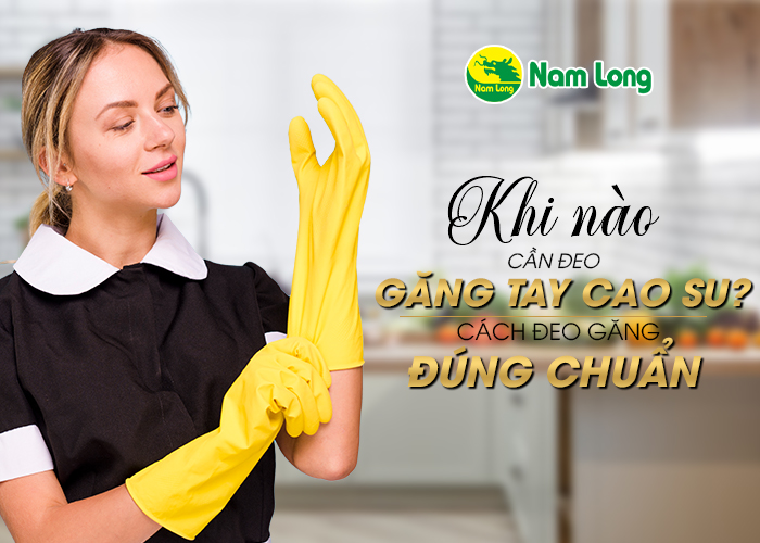 Khi nào cần đeo găng tay cao su_ Cách đeo găng đúng chuẩn - 01
