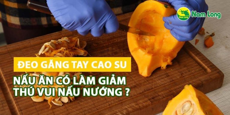 gang tay cao su nau an