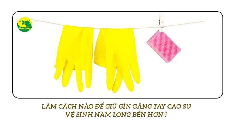 cách bảo quản găng tay cao su vệ sinh nam long