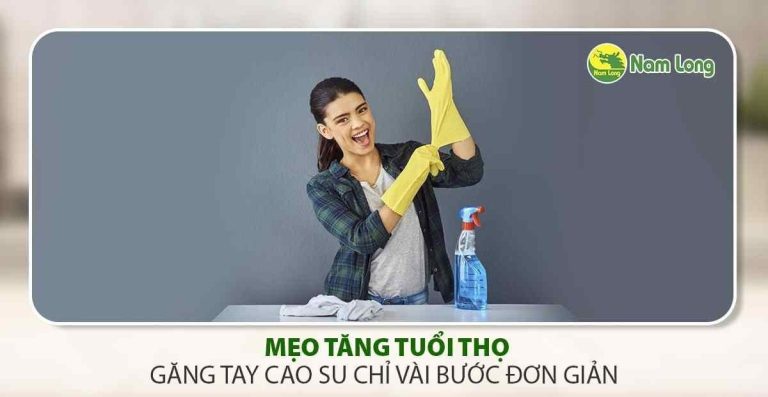 tuổi thọ găng tay cao su Nam Long
