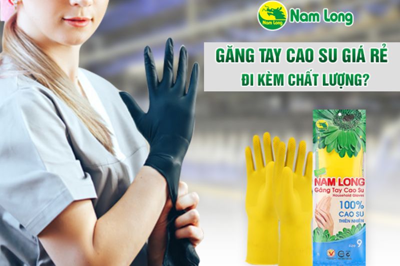 Găng tay cao su Nam Long chất lượng