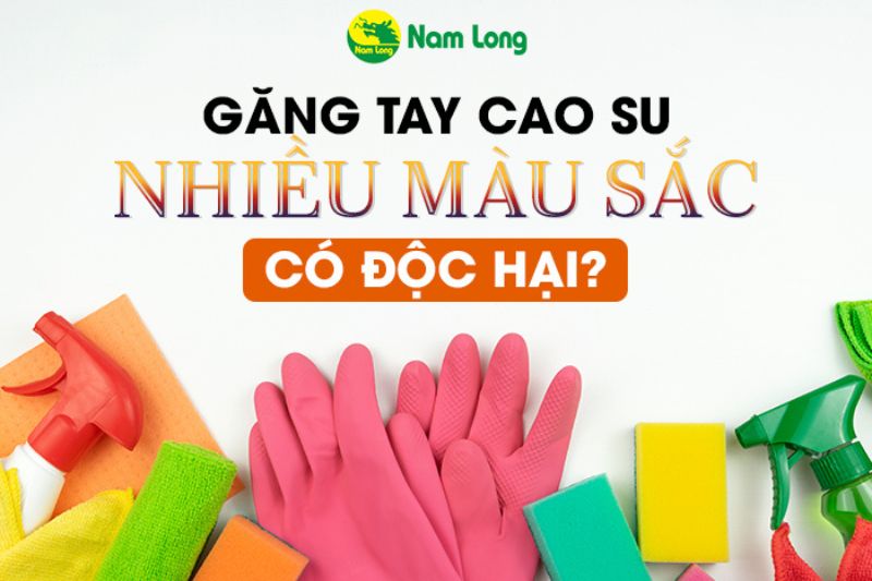 Găng tay cao su nhiều màu sắc Nam Long 