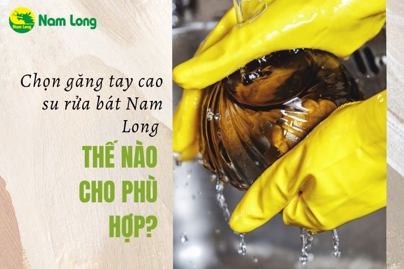 Găng tay cao su rửa bát Nam Long hàng Việt Nam chất lượng cao