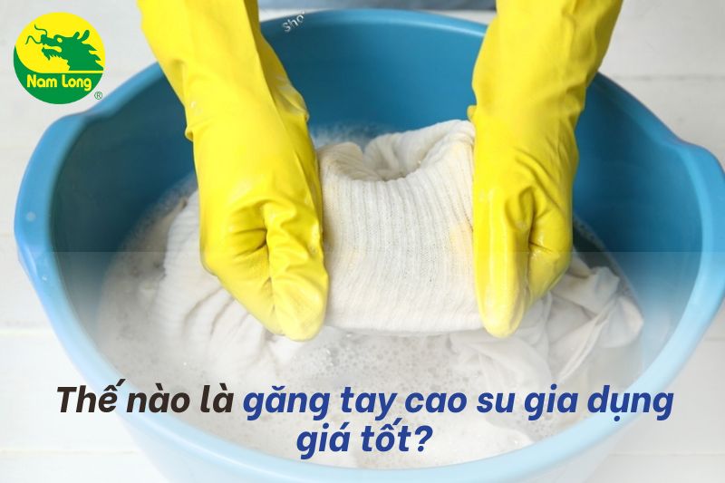 găng tay cao su gia dụng giá tốt thương hiệu Nam Long 
