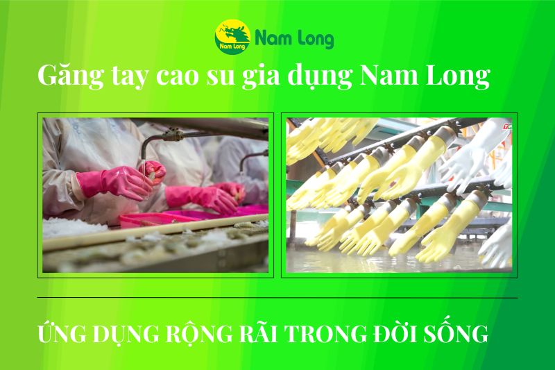 Găng tay cao su gia dụng Nam Long ứng dụng rộng rãi trong đời sống