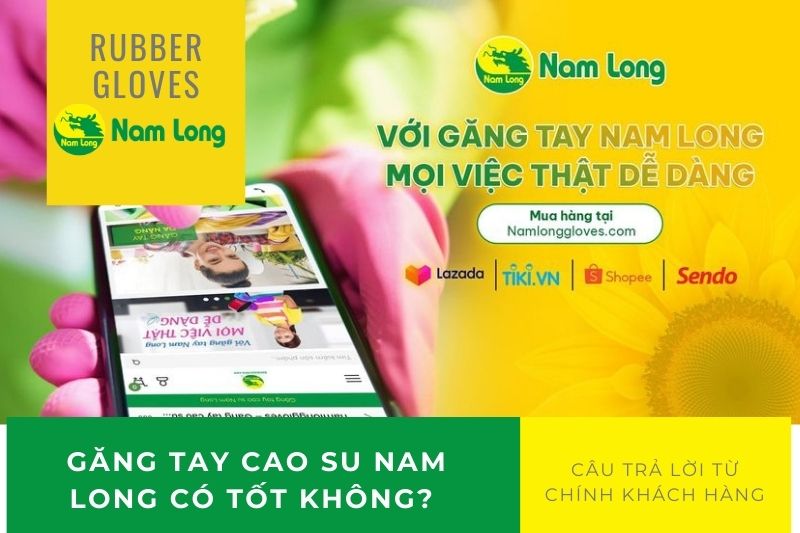 Găng tay cao su Nam Long có tốt không? Câu trả lời từ chính khách hàng
