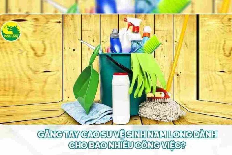 Găng tay cao su Nam Long giá bao nhiêu dành cho vệ sinh