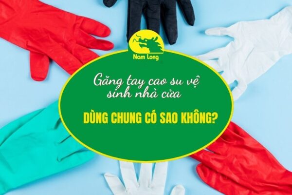 Găng tay cao su vệ sinh nhà cửa Nam Long