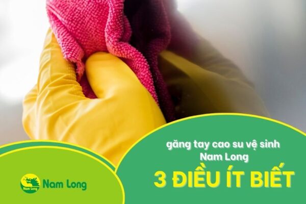 găng tay cao su vệ sinh Nam Long
