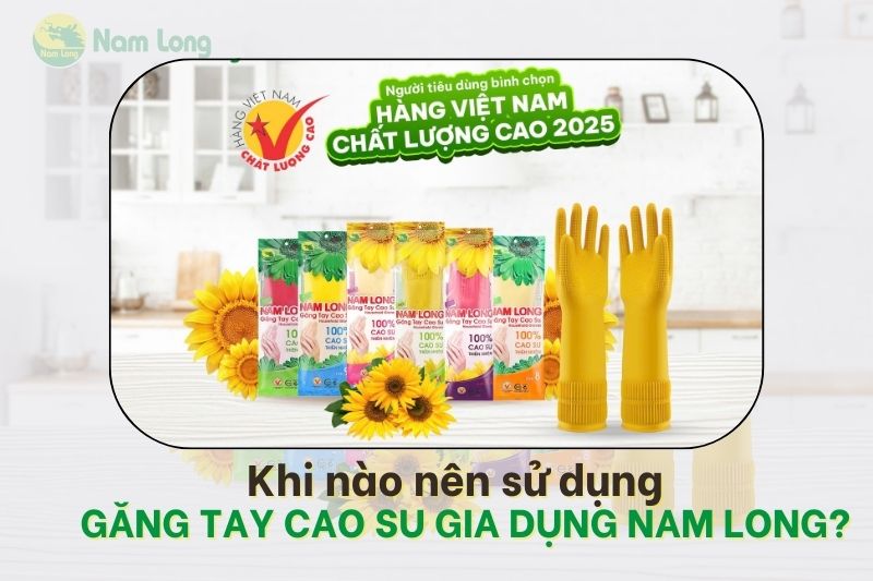 Khi nào nên sử dụng găng tay cao su gia dụng Nam Long?