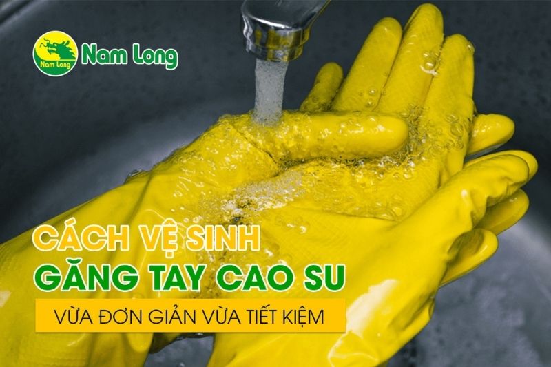 Vệ sinh găng tay cao su Nam Long 