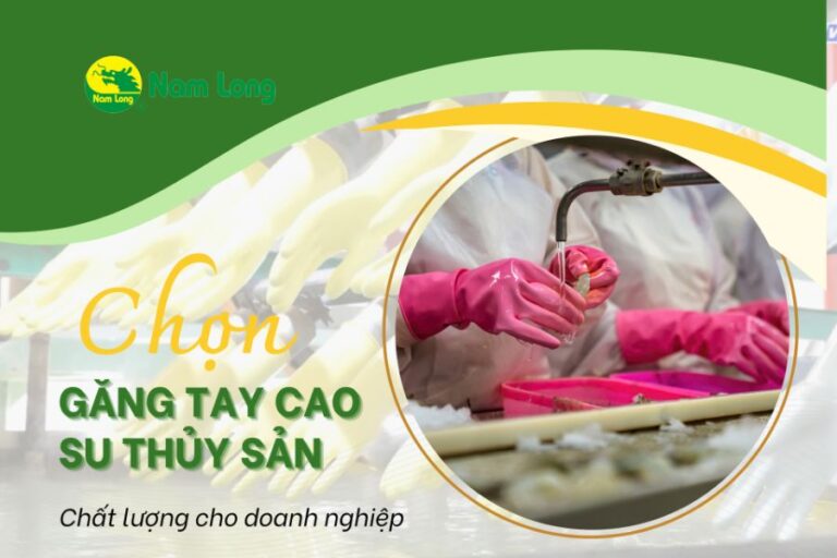 Găng tay cao su chế biến thủy sản tốt Nam Long