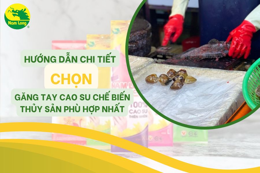 Găng tay cao su chế biến thủy sản tốt thương hiệu Nam Long